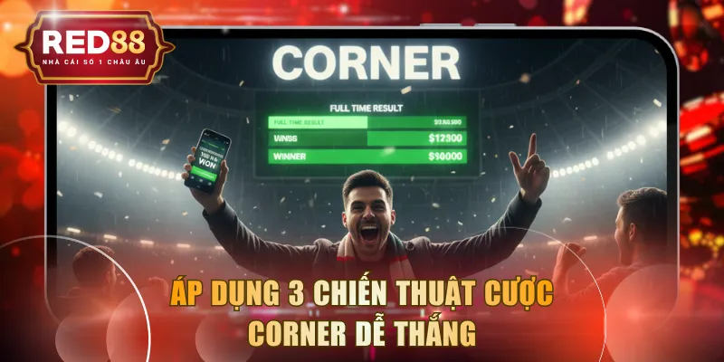 Áp dụng 3 chiến thuật cược Corner dễ thắng