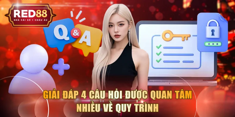 Giải đáp 4 câu hỏi được quan tâm nhiều về quy trình