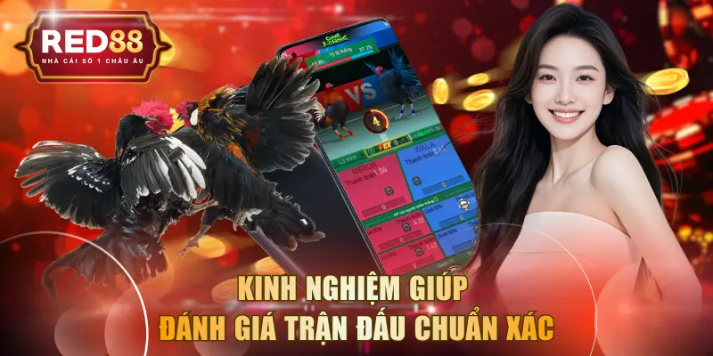 Kinh nghiệm giúp đánh giá trận đấu chuẩn xác