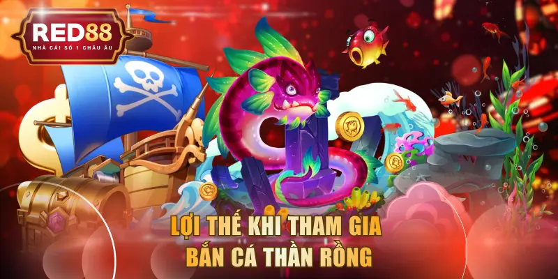 Lợi thế khi tham gia bắn cá Thần Rồng