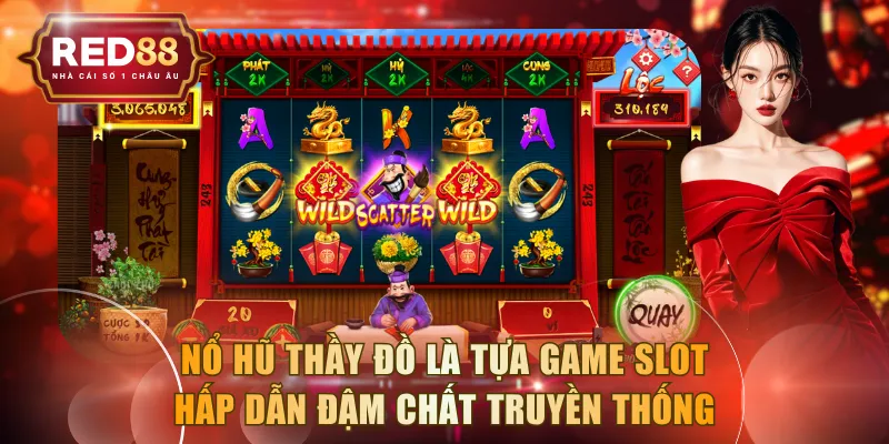 Nổ hũ Thầy Đồ là tựa game slot hấp dẫn đậm chất truyền thống