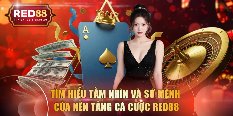 Tìm hiểu tầm nhìn và sứ mệnh của nền tảng cá cược RED88