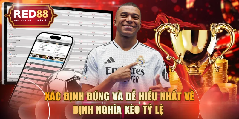 Xác định đúng và dễ hiểu nhất về định nghĩa kèo tỷ lệ 
